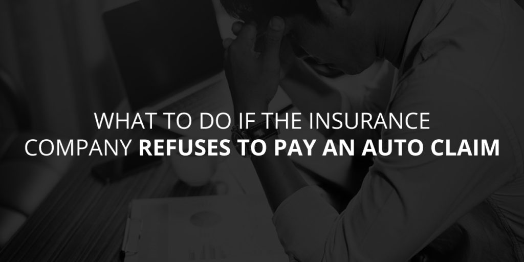 What to do if an Insurance Company Refuses to Pay an Auto Claim